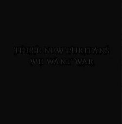 These New Puritans : We Want War
